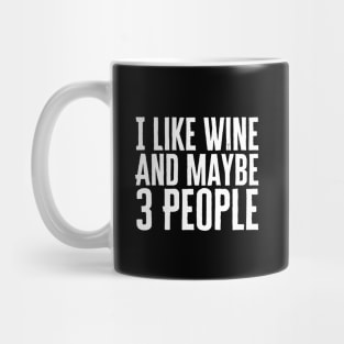 I Like Wine And Maybe 3 People Mug